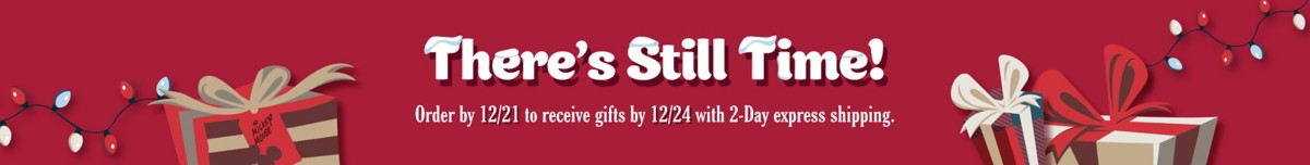 2-DAY EXPRESS SHIPPING: There’s Still Time! Order by 12/21 to receive gifts by 12/24 with 2-day express shipping.