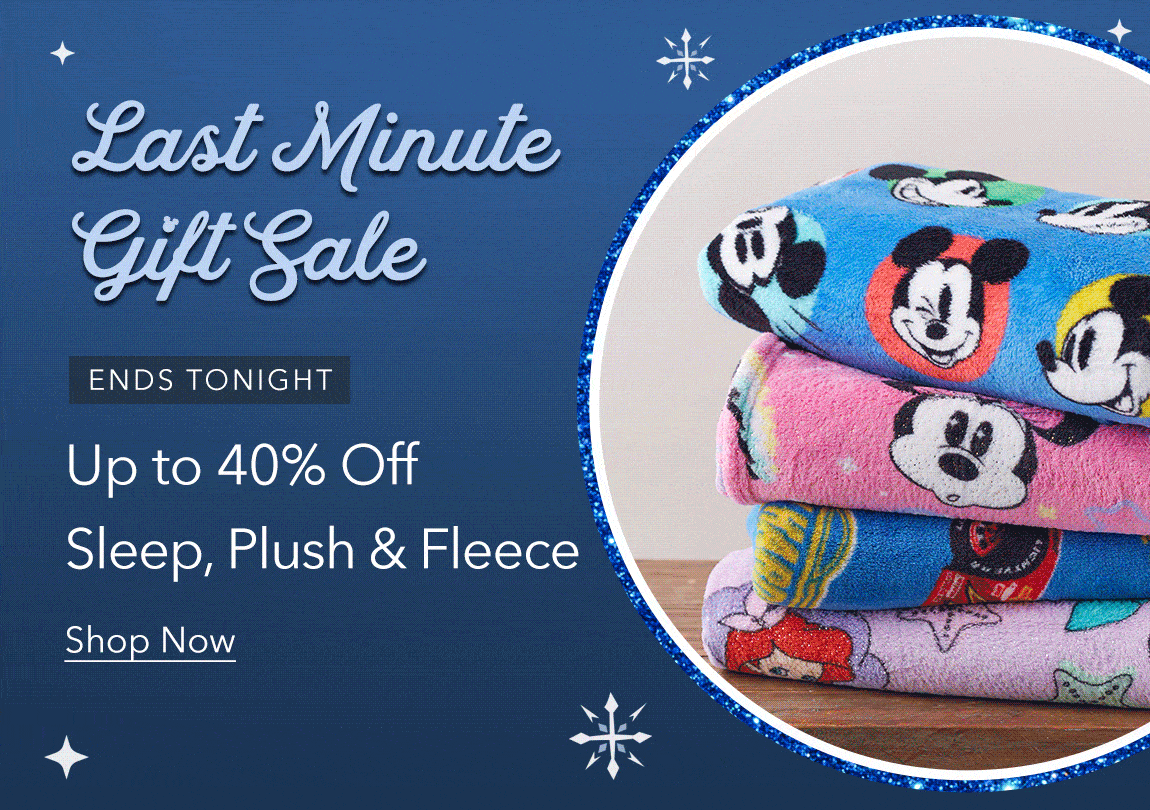ENDS TONIGHT Last Minute Gift Sale Up to 40% Off Sleep, Plush & Fleece Shop Now