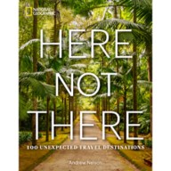 Here Not There: 100 Unexpected Travel Destinations Book – National Geographic
