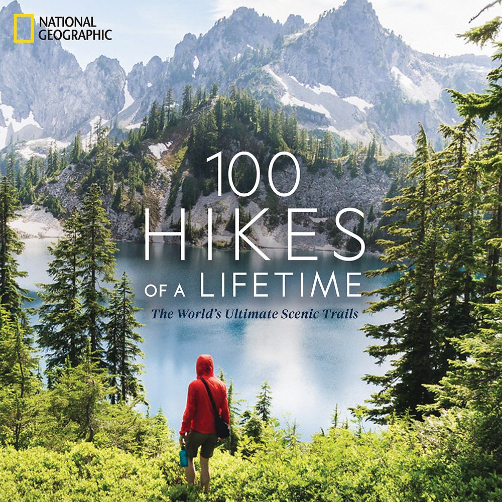 100 Hikes of a Lifetime: The World's Ultimate Scenic Trails Book – National Geographic