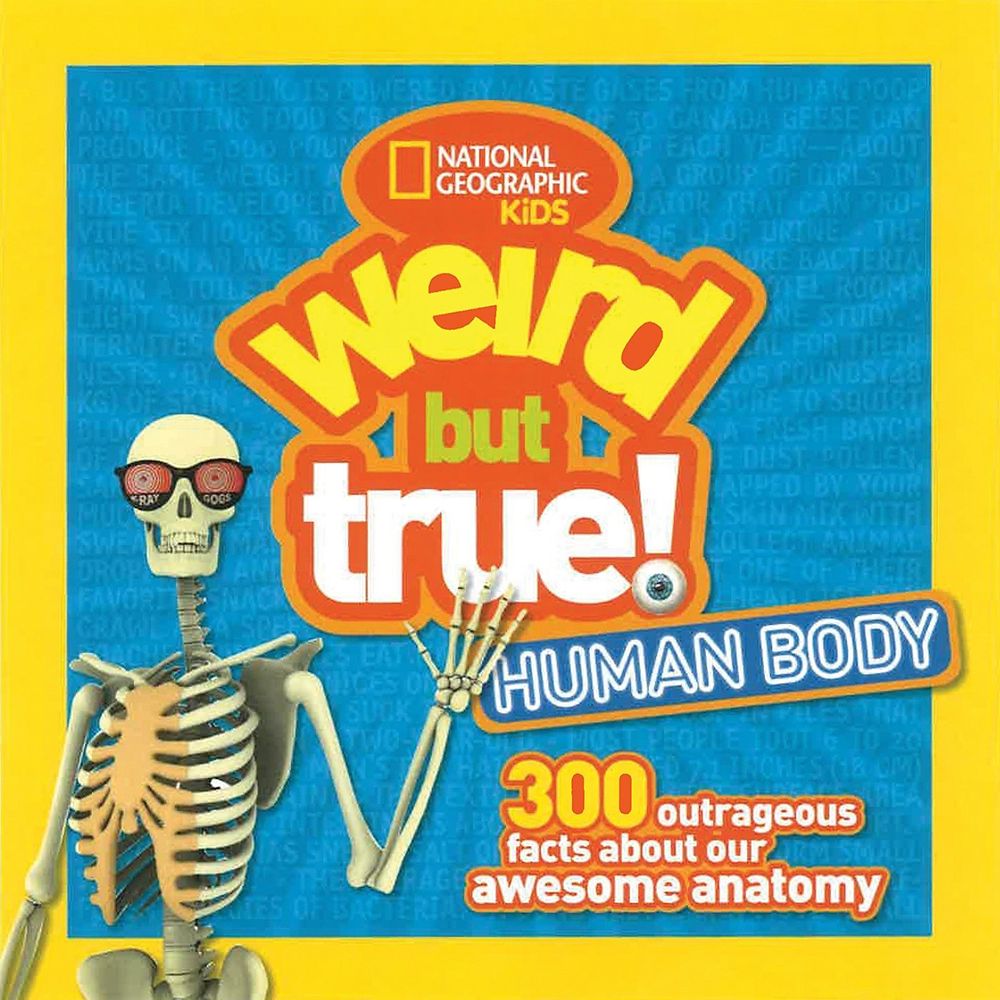 Weird But True Human Body: 300 Outrageous Facts About Your Awesome Anatomy Book – National Geographic
