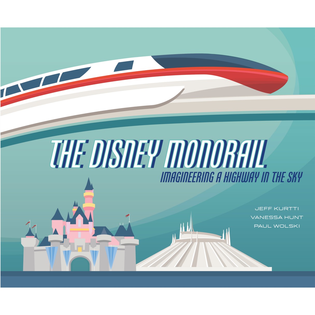 The Disney Monorail: Imagineering a Highway in the Sky Book
