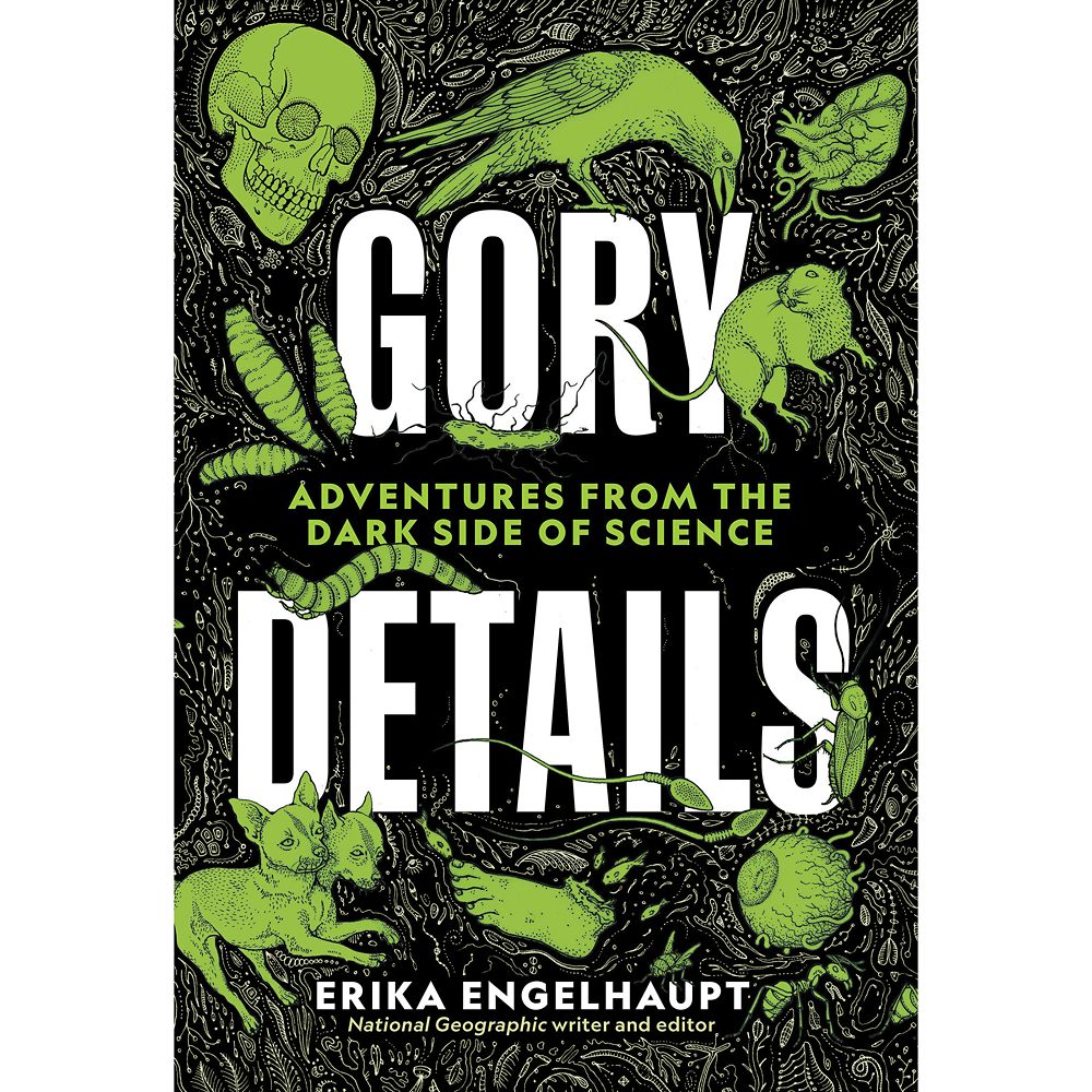 Gory Details: Adventures from the Dark Side of Science Book &ndash; National Geographic