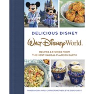 Delicious Disney: Walt Disney World : Recipes & Stories from The Most Magical Place on Earth