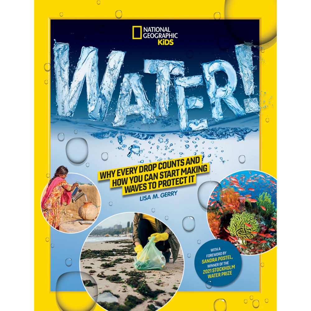Water! Why Every Drop Counts and How You Can Start Making Waves to Protect It Book – National Geographic Kids is now out for purchase